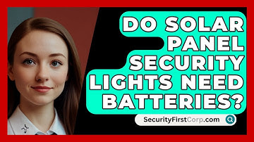 Do Solar Panel Security Lights Need Batteries? - SecurityFirstCorp.com