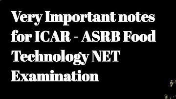 VERY IMPORTANT NOTES FOR ICAR-ASRB FOOD SCIENCE & TECHNOLOGY NET EXAMINATION.