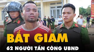 Tạm giữ 62 người tấn công trụ sở ủy ban xã tại Đắk Lắk