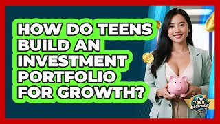 How Do Teens Build An Investment Portfolio For Growth? - The Teen Economist