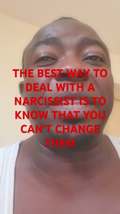 Best Way To Deal With A Narcissist THE BEST WAY TO DEAL WITH A NARCISSIST IS TO KNOW THAT YOU CAN'T CHANGE