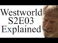 Westworld S2E03 Explained