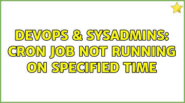 DevOps & SysAdmins: Cron job not running on specified time