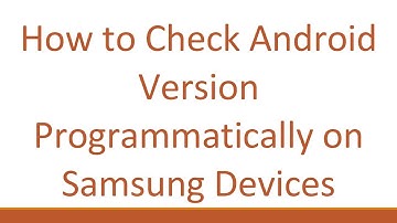 How to Check Android Version Programmatically on Samsung Devices