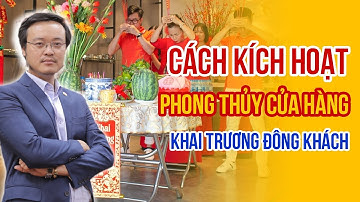 Cách kích hoạt Phong Thủy cửa hàng Khai Trương đông khách | Buôn may bán đắt nhờ phong thủy | pttn