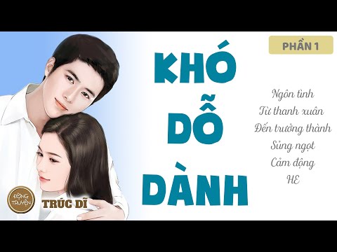 Video KHÓ DỖ DÀNH | Ngôn tình, Từ thanh xuân đến trưởng... - youtube