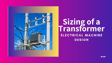 5EE4-05 Lecture 1 - Unit 2 - EMD - Unit 2- Sizing of a Transformer - Gauri Shankar
