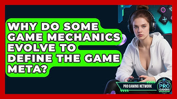 Why Do Some Game Mechanics Evolve To Define The Game Meta? - Pro Gaming Network