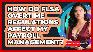 How Do FLSA Overtime Regulations Affect My Payroll Management? - Asian American Business Pros