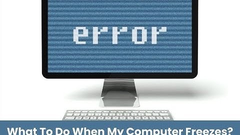 What To Do When My Computer Freezes?