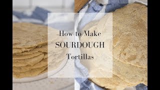 How to Make Sourdough Tortillas | Fermented Foods at Home