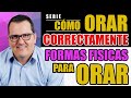 Cómo ORAR CORRECTAMENTE - FORMAS FISICAS PARA ORAR