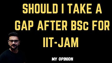 Taking Gap After BSc For IIT-JAM || My Opinion || IIT-JAM || BHU || DU || IISER || IISc || JNCASR