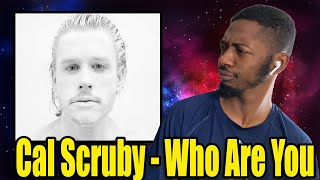 First Time Reaction To "cal scruby - WHO ARE YOU? (official music video)"