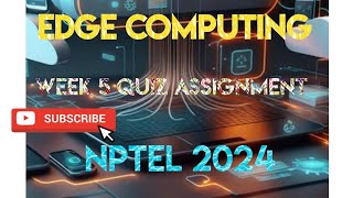 Edge Computing Week 5 Quiz Assignment Solution | NPTEL 2024 |