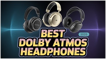 Top 5 Dolby Atmos Headphones in 2025