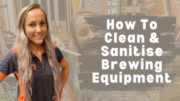 How to Clean & Sanitise Brewing Equipment: Essential Tips for Home Brewers