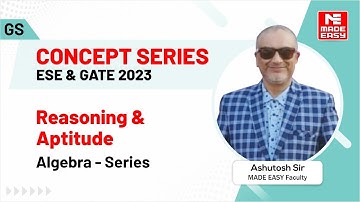 ESE & GATE 2023 Concept Series |Reasoning & Apti | Algebra-Series | GS | By Ashutosh Sir | MADE EASY