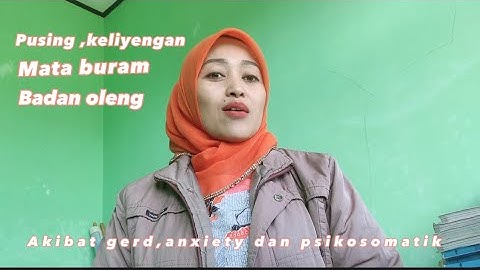 Pusing,keliyengan,badan oleng,mata buram#gerd anxiety dan psikosomatik