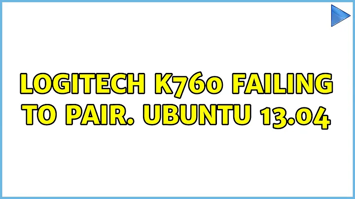 Ubuntu: Logitech K760 failing to pair. Ubuntu 13.04 (2 Solutions!!)