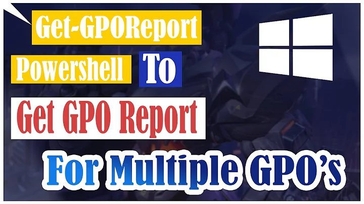 Get-GPOReport |  Powershell to get GPO report for multiple GPO's - 2020