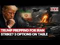 Trump Gearing Up For Another Massive Strike On Iran? Pentagon Keeps 3 Options On Table | Watch