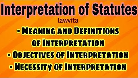 Interpretation Law Introduction lecture/Meaning and Objectives of Interpretation llb notes