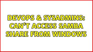 Celebrity DevOps & SysAdmins: Can't access Samba share from Windows Profile