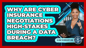 Why Are Cyber Insurance Negotiations High-stakes During A Data Breach? - AI and Technology Law