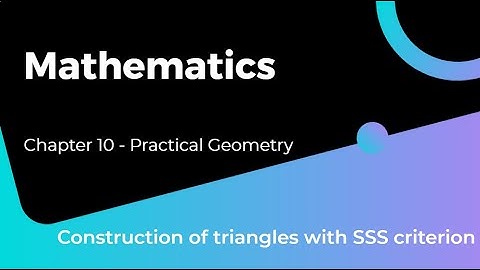 Chapter 10 | Maths | Practical Geometry | Concept 2 | Construction of Triangle by SSS criterion | G7