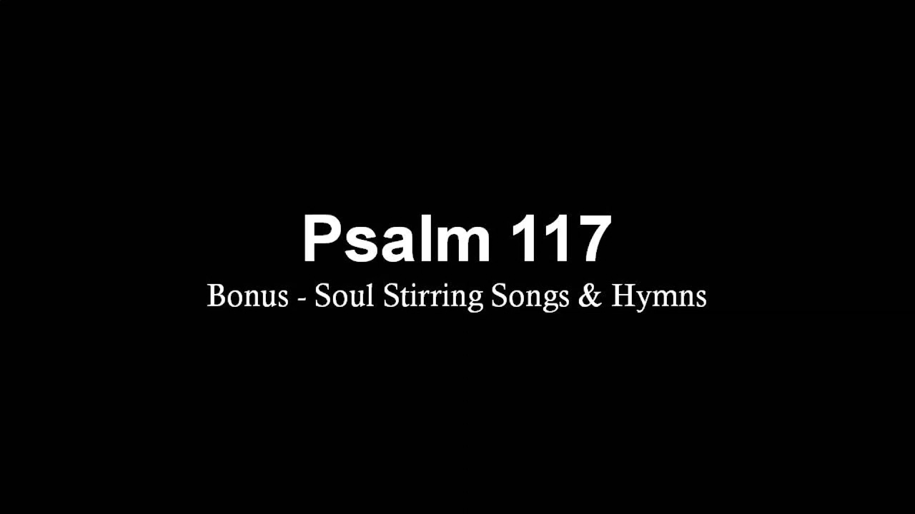 Psalm 117 KJV Psalm Put to Music