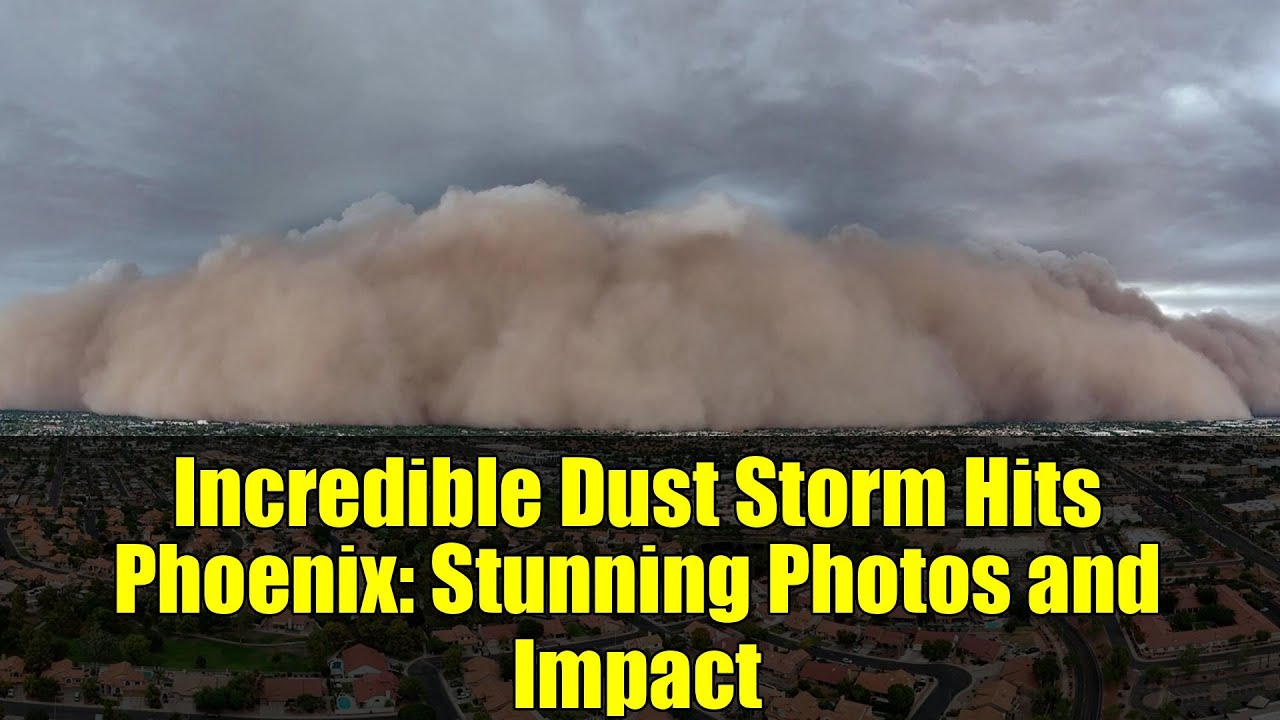Incredible Dust Storm Hits Phoenix: Stunning Photos and Impact