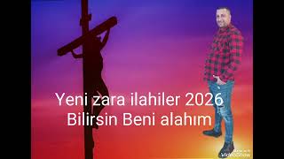 Yeni Zara Ilahiler 2026 19 Bilirsin Beni Alahım