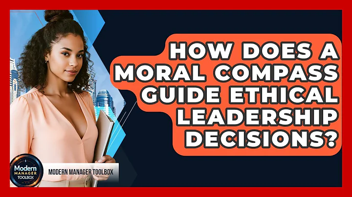 How Does A Moral Compass Guide Ethical Leadership Decisions? - Modern Manager Toolbox