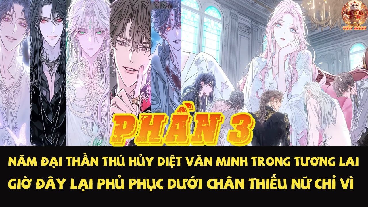 Năm Đại Thần Thú Hủy Diệt Văn Minh Trong Tương Lai Giờ Đây Lại Phủ Phục Dưới Chân Thiếu Nữ | Phần 3