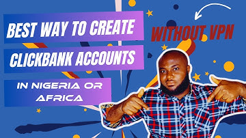 BEST WAY TO CREATE CLICKBANK ACCOUNT IN NIGERIA AND AFRICA WITHOUT VPN [2024-2025]