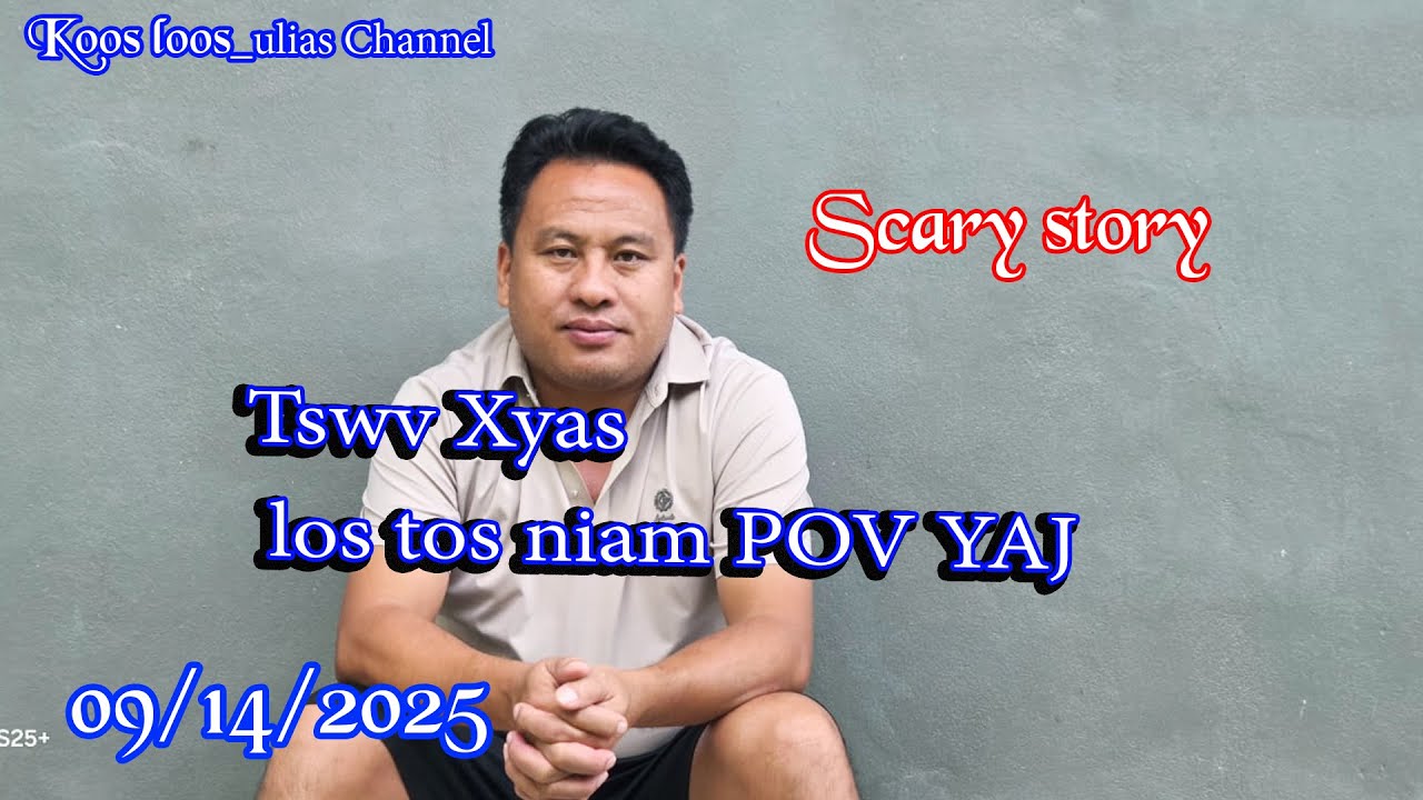 Tswv Xyas los tos niam POV YAJ 09/14/2025