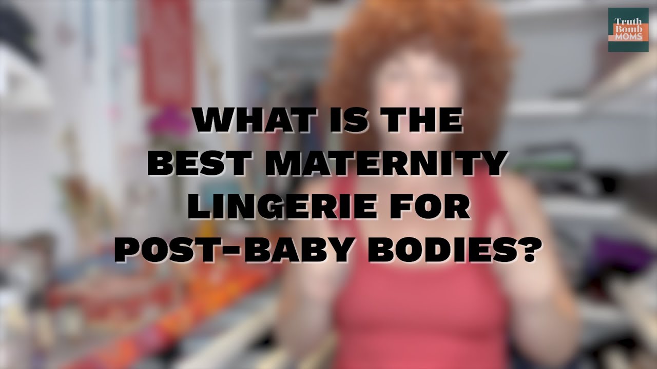 What is the best maternity lingerie for postbaby bodies? YouTube