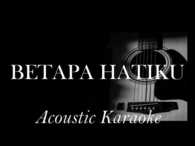 Betapa Hatiku - Acoustic Karaoke (Instrumental) class=