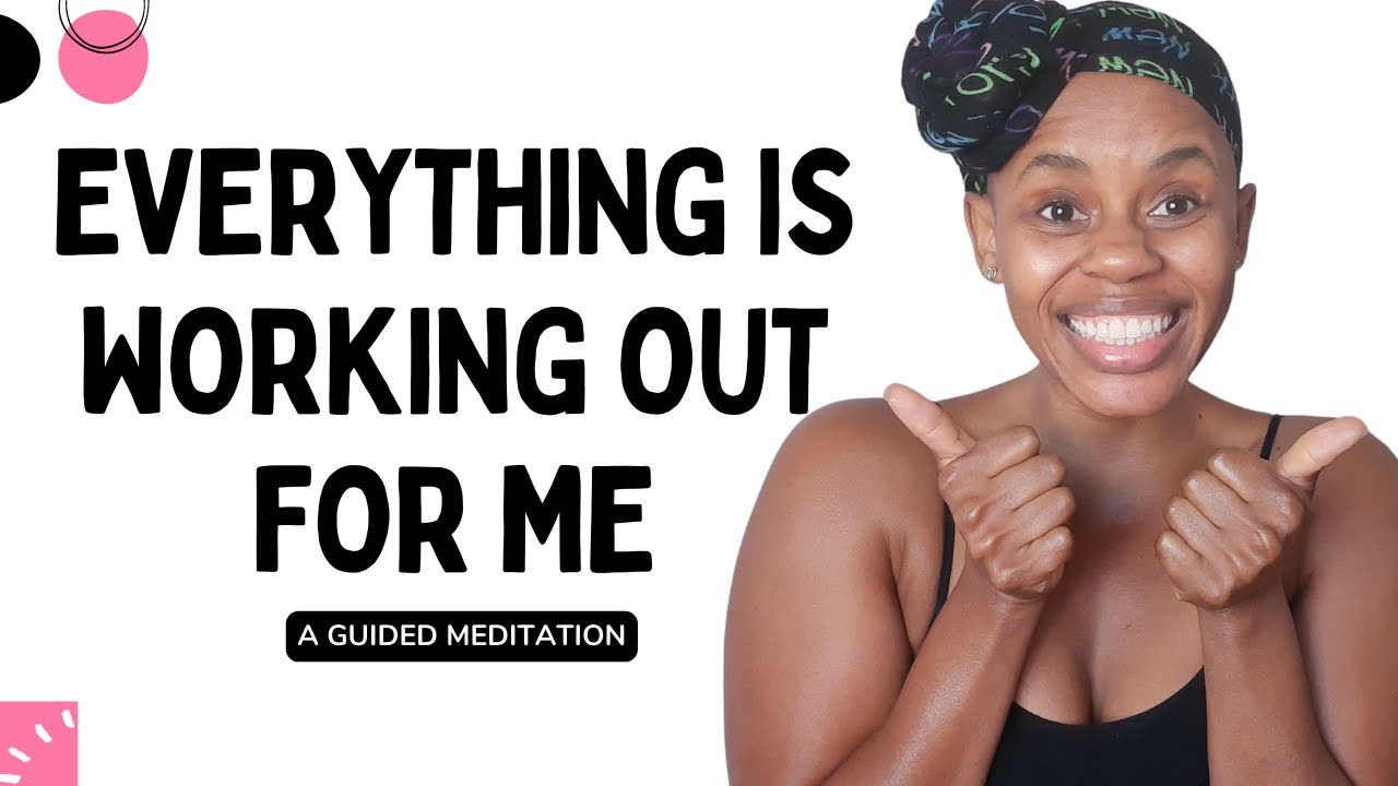 everything-is-working-out-for-me-guided-meditation-letgooffear
