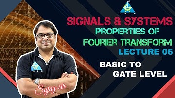 Properties of Fourier Transform Lec 06 | Signals and Systems | Sujay Sir | Basic to GATE Level