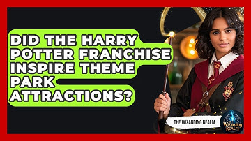 Did the Harry Potter Franchise Inspire Theme Park Attractions? - The Wizarding Realm