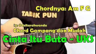 Chord Gampang dan Mudah - Cinta Itu Buta by UKS - Untuk Pemula / Beginner