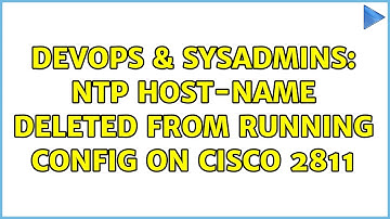 DevOps & SysAdmins: NTP host-name deleted from running config on Cisco 2811