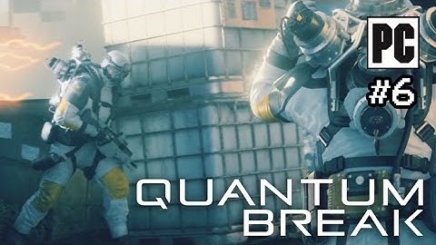 Quantum Break PC Walkthrough Part 6 - No Commentary (PC Gameplay)