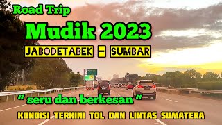 Mudik 2023 Jakarta Padang Bukittinggi mobil pribadi, kondisi terkini Tol Sumatera,Lintas Sumatera