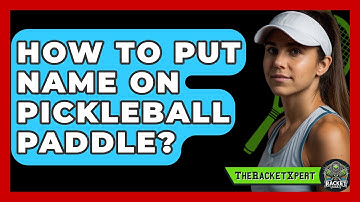 How To Put Name On Pickleball Paddle? - The Racket Xpert