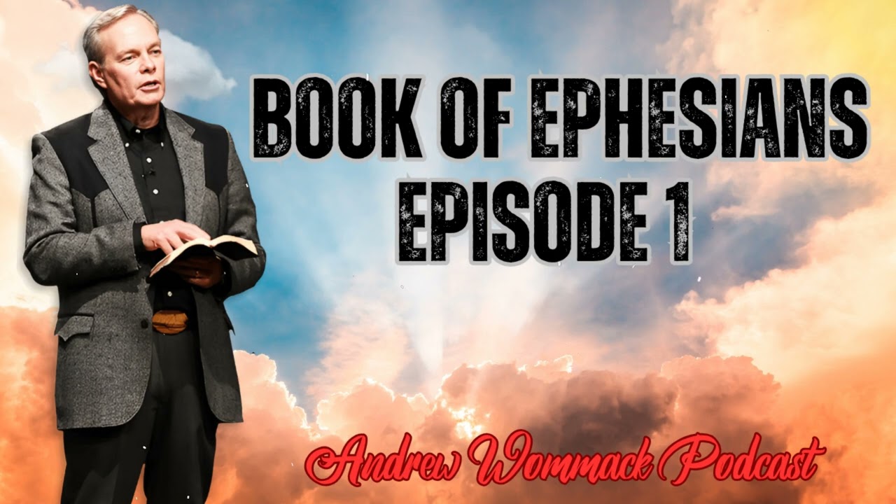 Andrew Wommack Podcast_Book of Ephesians Episode 1