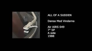 ALL OF A SUDDEN - Dansa Med Vindarna - 1988