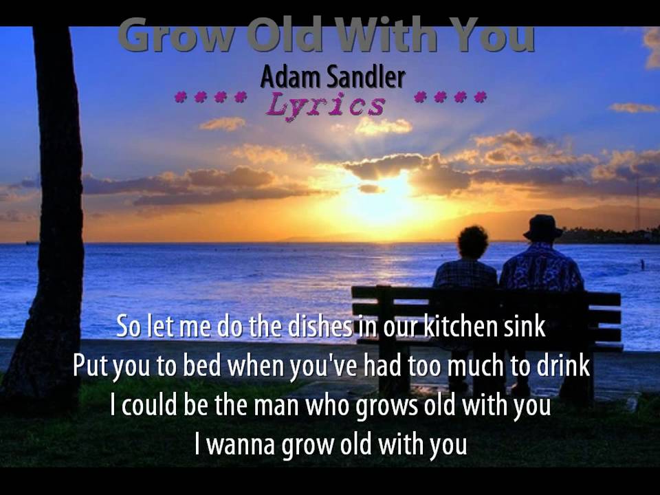 Adam Sandler Growing Old With You Lyrics Grow Old With You - Adam Sandler (Lyrics) - YouTube